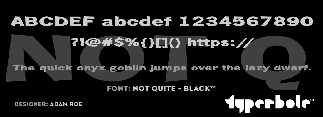 NOT QUITE - BLACK™ - Typerbole™ Master Collection | The Greatest Fonts on Earth™